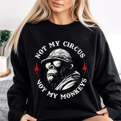 Not My Circus Not My Monkeys Graphic Round Neck Sweatshirt Casual Men Sweatshirt For Daily Wear Apparel Made
