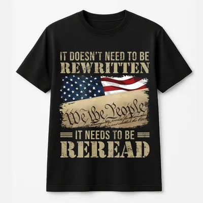 It Doesn'T Need To Be Rewritten It Needs To Be Reread 1776 Usa America Flag T-Shirt