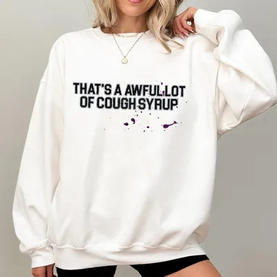 Man Down That A Awful Lot Of Cough Syrup Sweatshirt Graphic Sweatshirt For Hype Streetwear Fans