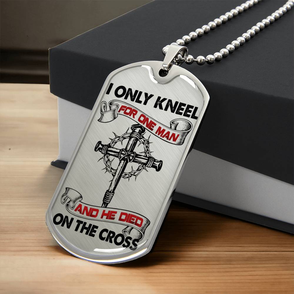 I Only Kneel For One Man And He Died On The Cross - Luxury Necklace - Army Tag Necklace, Dog Tag