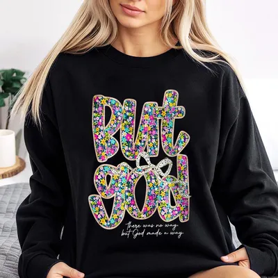 Flowers Floral But God Women Sweatshirt Christian Clothing Sweatshirt Gift For Her Jesus Apparel Religious Cotton Top Comfort Summer