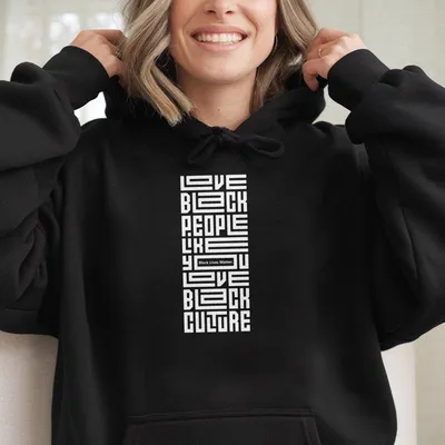 Love Black People Like You Love Black Culture Hoodie, Empowerment Hoodie, Blm , Black History Awareness Hoodie