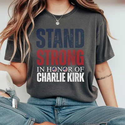 Stand Strong Charlie Kirk Patriotic Charlie Kirk In Honor Of Charlie Kirk T-Shirt Womenswe