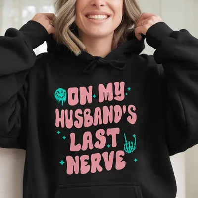 On My Husband S Last Nerve Hoodie Wife Life Hoodie Sarcastic Hoodie Gift For Her Cotton Fabric Soft Top Womenswear
