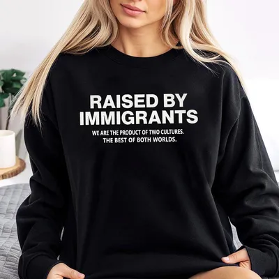 Raised By Immigrants Graphic Sweatshirt Dual Culture Empowerment Sweatshirt Social Justice Apparel For Men Women Immigration Support