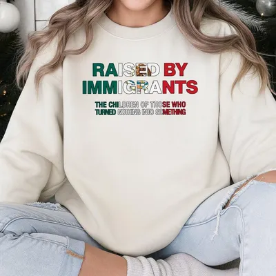 Raised By Immigrants Back In Print Mexican Sweatshirt, Dreamer Sweatshirt, Proud Daughter, Mexican Culture Statement Piece, Funny Graphic Sweatshirt