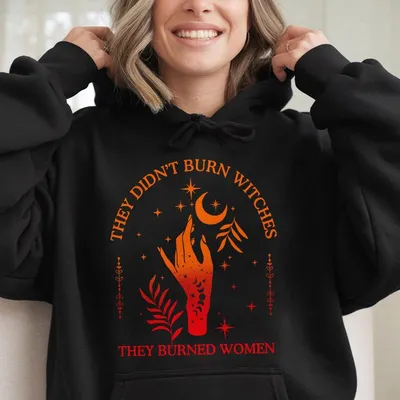 They Didn'T Burn Witches They Burned Women Hoodie, Boho Girl Power Feminist Hoodie, Pro-Choice Activist Statement Gift