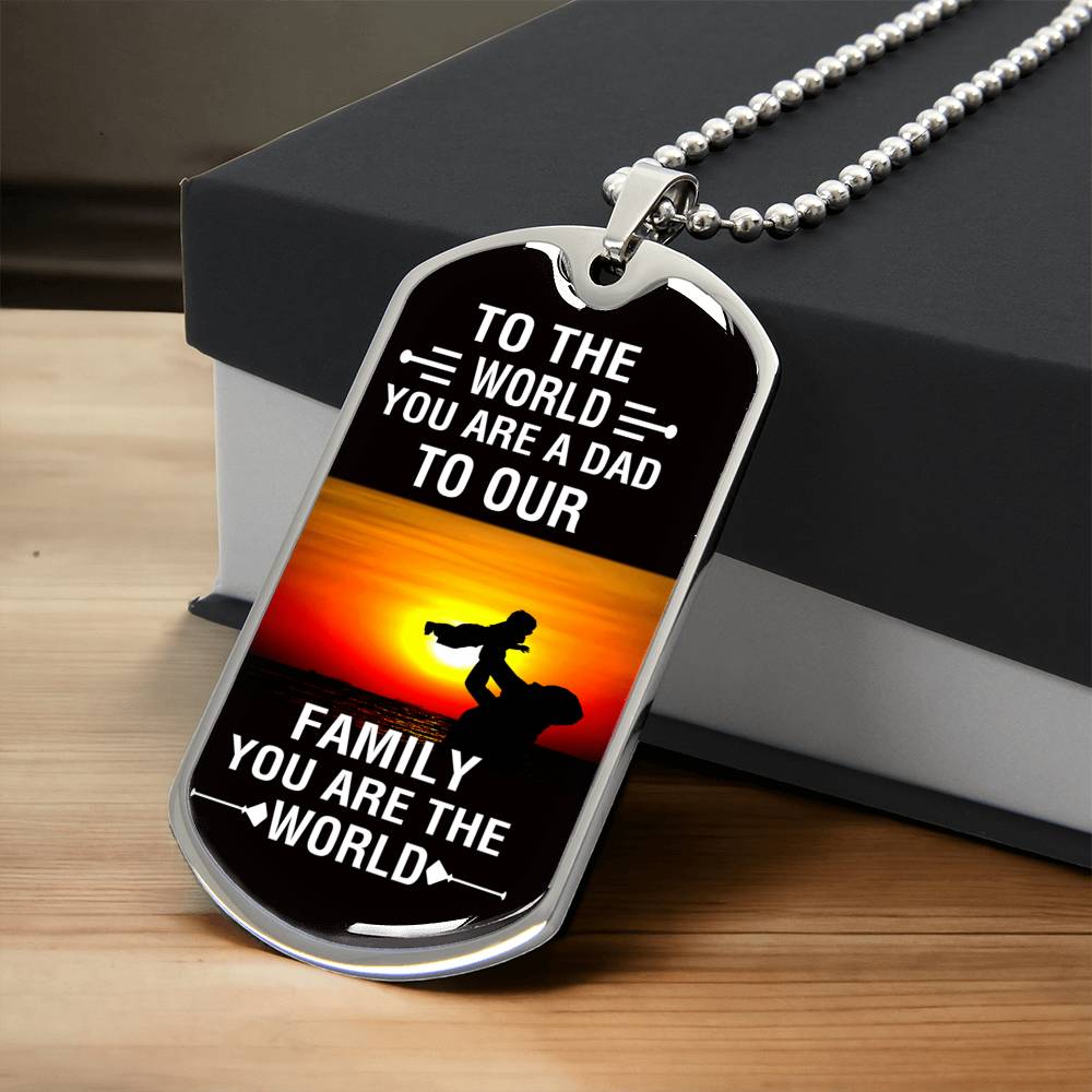 To The World You Are A Dad, To Your Family You Are The World - Army Tag Necklace, Dog Tag