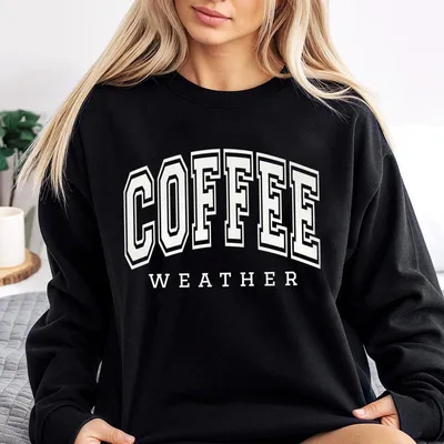 Cozy Season Coffee Weather Sweatshirt For Coffee Lover Gifts, Usa Made & Printed Apparel, Soft For Daily Casual Wear