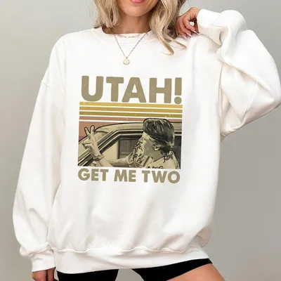 Utah Get Me Two Sweatshirt Funny Retro Quote Sweatshirt For Movie College Fans Casual Classic