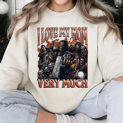 I Love My Mom Very Much Funny Hard Skeleton Meme Sweatshirt Funny Sweatshirt For Men And Women Skeleton Halloween 2025