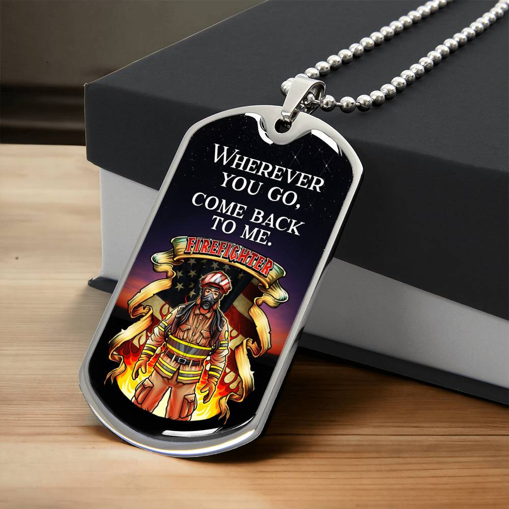Wherever You Go, Come Back To Me Firefighter - Army Tag Necklace, Dog Tag