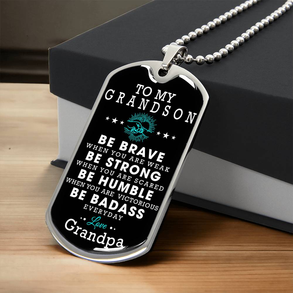 To My Grandson - Be Brave When You Are Weak - Be Strong When You Are Scared - Be Humble When You Are Victorious - Army Tag Necklace, Dog Tag