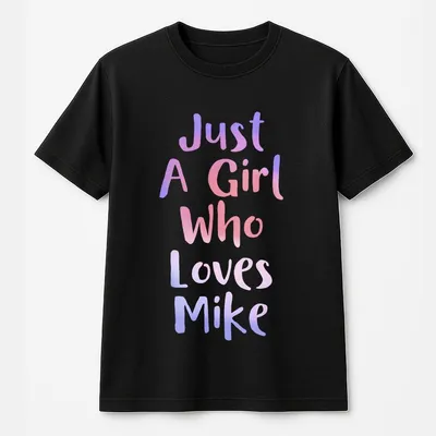 Cotton T-Shirt, Just A Girl Who Loves Mike, Personal Name Gift, Funny Regular Fit T-Shirt, Couple & Family Clothing