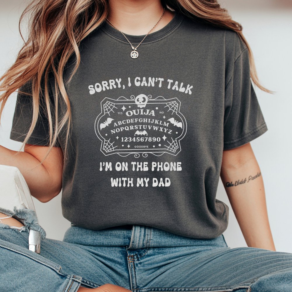 Sorry I Canaeurtmt Talk Iaeurtmm On The Phone With My Dad Ouija Board T-Shirt