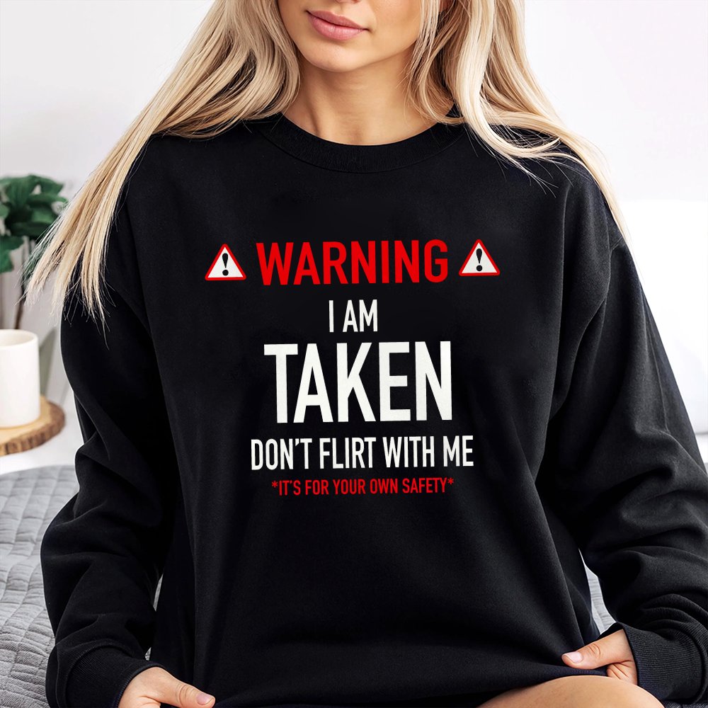 Warning I'Am Taken Don'T Flirt With Me Graphic Casual Street Style Fleece Sweatshirt Tops Trendy Unisex
