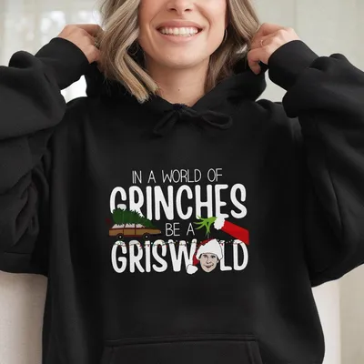 Be Clark Griswold In A World Of Grinches Hoodie, Griswold Christmas Hoodie