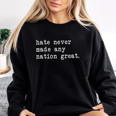 Hate Never Made Any Nation Great Racial Equality Sweatshirt, Anti Racism Sweatshirt, Social Activist Sweatshirt, Activism Sweatshirt